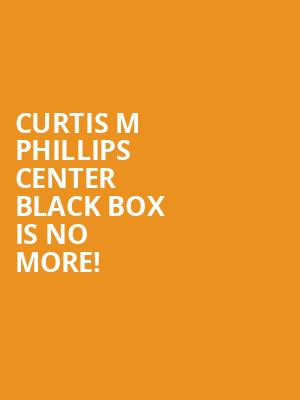 Curtis M Phillips Center Black Box is no more